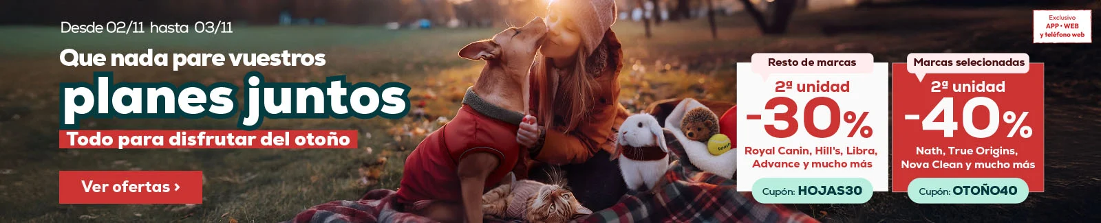 40% descuento en la segunda unidad en selección de las marcas más animal lovers o 30% descuento en la segunda unidad de las marcas restantes