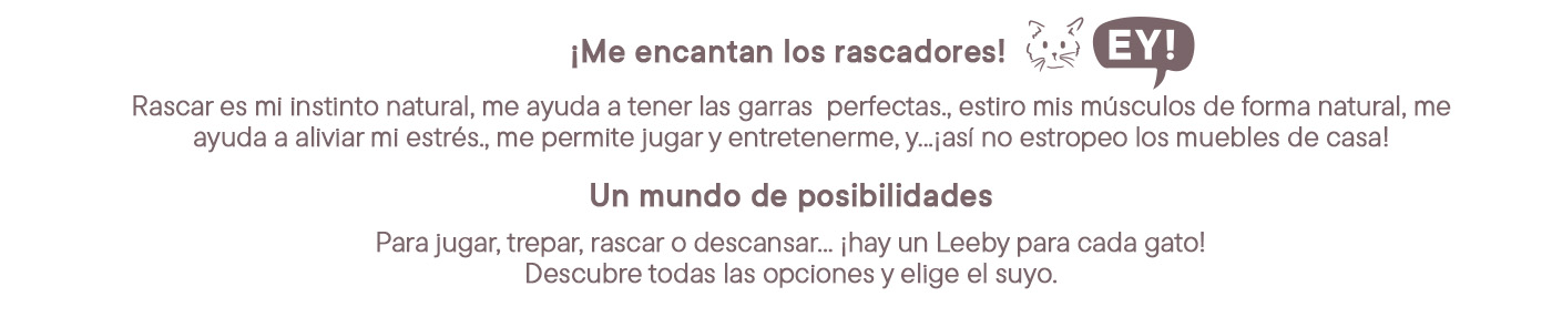 ¡Un rascador leeby para cada tipo de gato! Jugar, trepar, rascar o descansar ¡elige el tuyo!