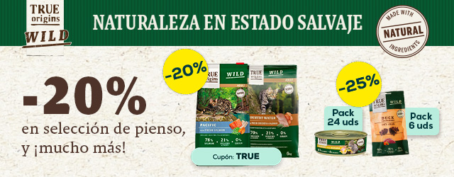 True Origins Wild: -20% en selección de pienso, -25% en selección de packs de húmedo para gato 24 uds, y -25% en selección de packs de snacks para gato 6 uds.